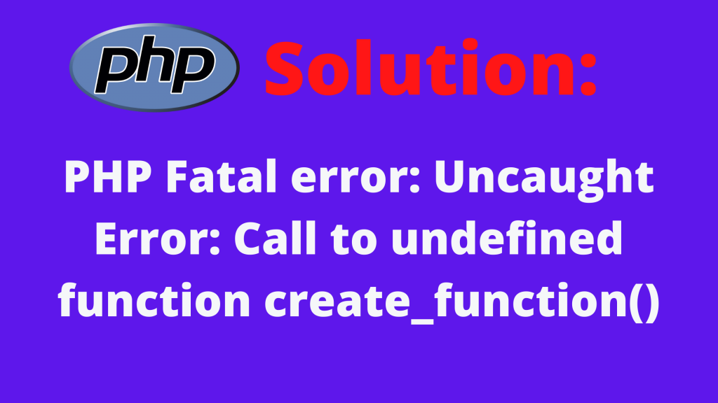 PHP Fatal Error: Uncaught Error: Call To Undefined Function Create ...