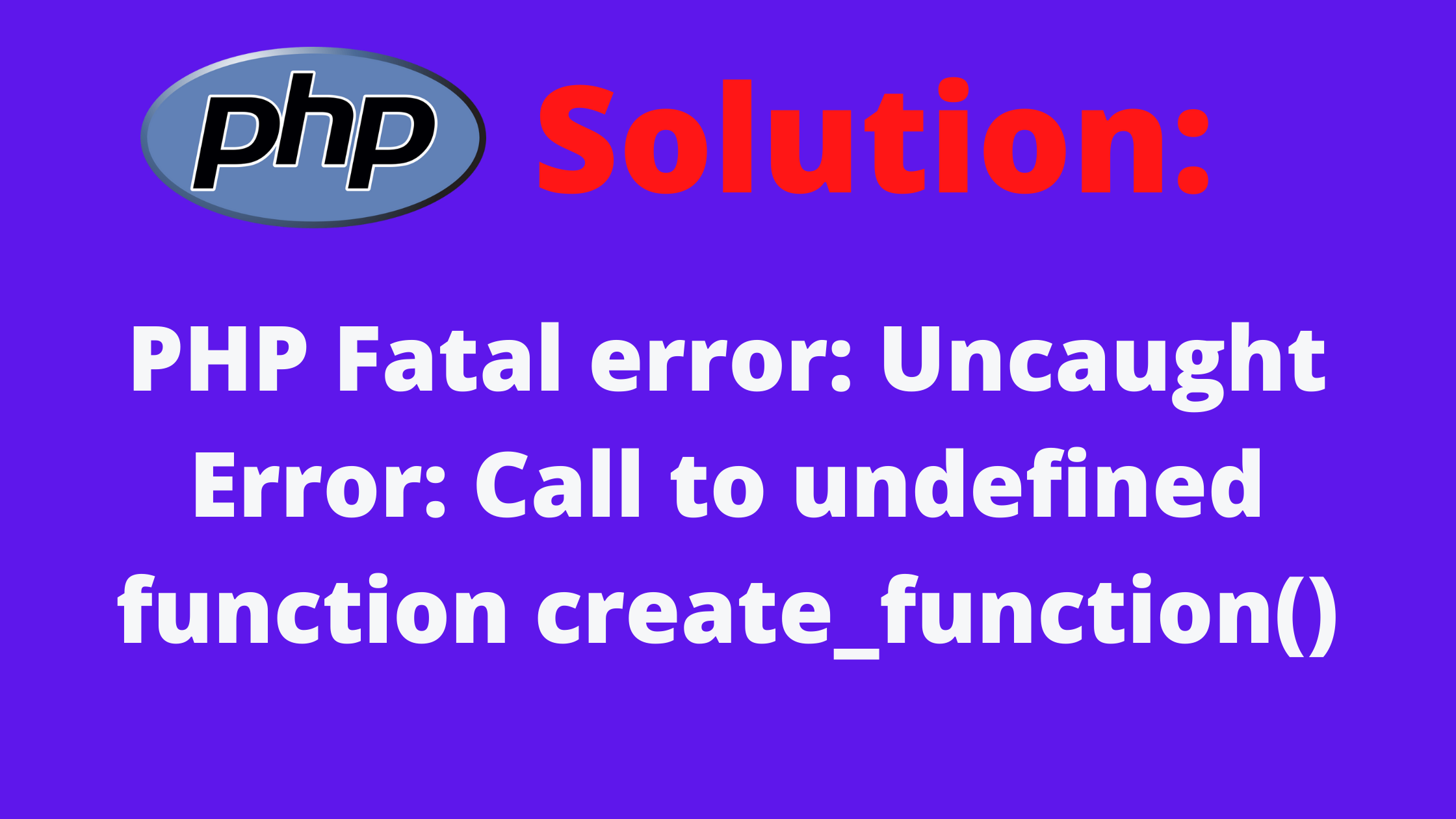 PHP Fatal Error Uncaught Error Call To Undefined Function Create 